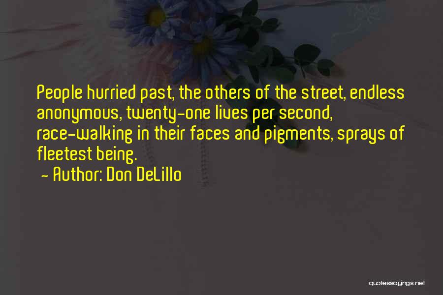 Don DeLillo Quotes: People Hurried Past, The Others Of The Street, Endless Anonymous, Twenty-one Lives Per Second, Race-walking In Their Faces And Pigments,