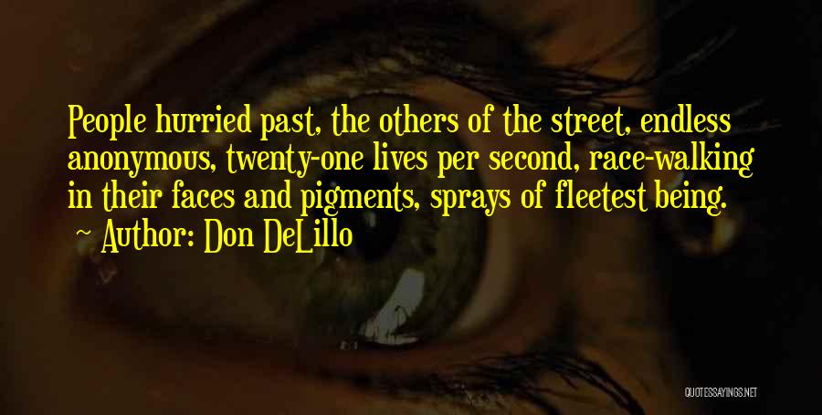 Don DeLillo Quotes: People Hurried Past, The Others Of The Street, Endless Anonymous, Twenty-one Lives Per Second, Race-walking In Their Faces And Pigments,