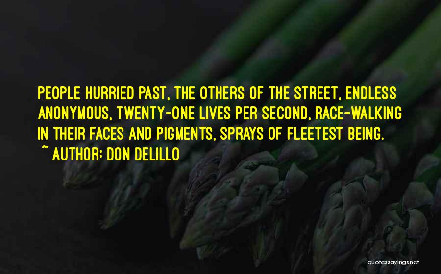 Don DeLillo Quotes: People Hurried Past, The Others Of The Street, Endless Anonymous, Twenty-one Lives Per Second, Race-walking In Their Faces And Pigments,