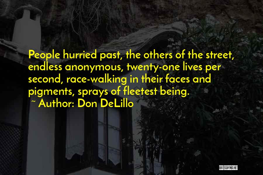Don DeLillo Quotes: People Hurried Past, The Others Of The Street, Endless Anonymous, Twenty-one Lives Per Second, Race-walking In Their Faces And Pigments,