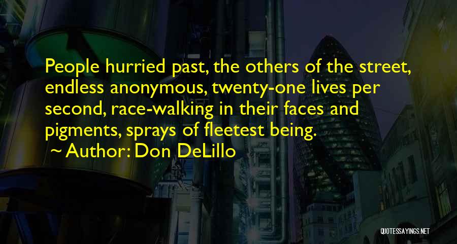 Don DeLillo Quotes: People Hurried Past, The Others Of The Street, Endless Anonymous, Twenty-one Lives Per Second, Race-walking In Their Faces And Pigments,