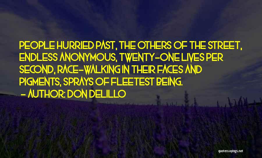 Don DeLillo Quotes: People Hurried Past, The Others Of The Street, Endless Anonymous, Twenty-one Lives Per Second, Race-walking In Their Faces And Pigments,
