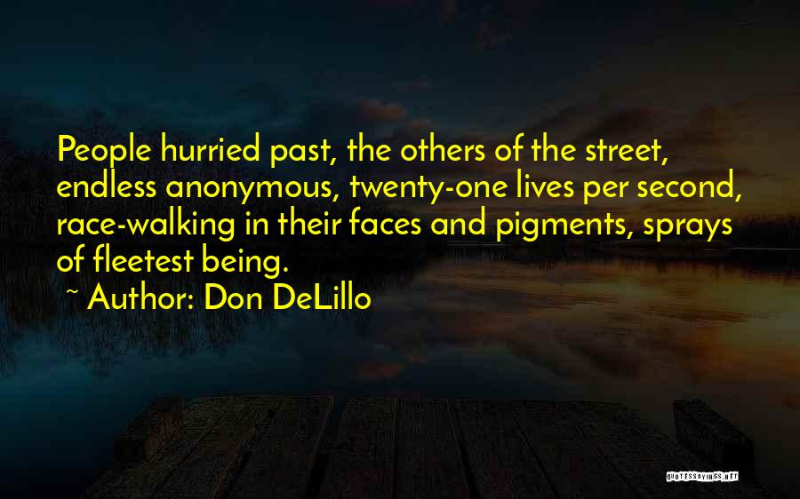 Don DeLillo Quotes: People Hurried Past, The Others Of The Street, Endless Anonymous, Twenty-one Lives Per Second, Race-walking In Their Faces And Pigments,
