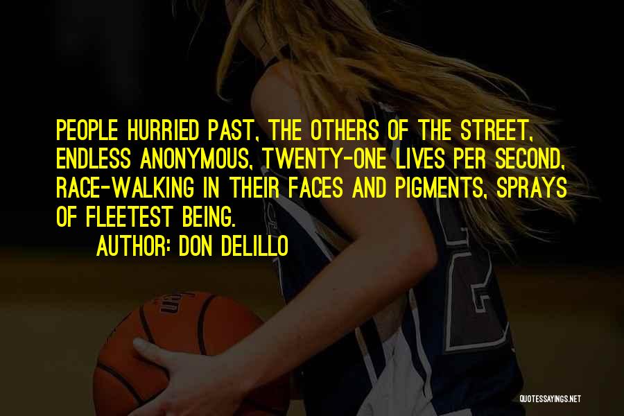 Don DeLillo Quotes: People Hurried Past, The Others Of The Street, Endless Anonymous, Twenty-one Lives Per Second, Race-walking In Their Faces And Pigments,