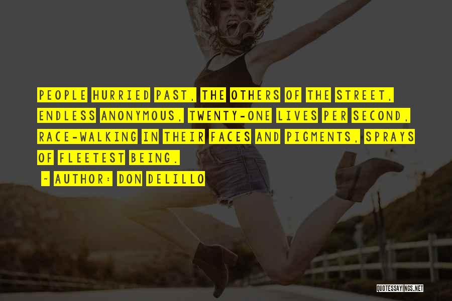 Don DeLillo Quotes: People Hurried Past, The Others Of The Street, Endless Anonymous, Twenty-one Lives Per Second, Race-walking In Their Faces And Pigments,