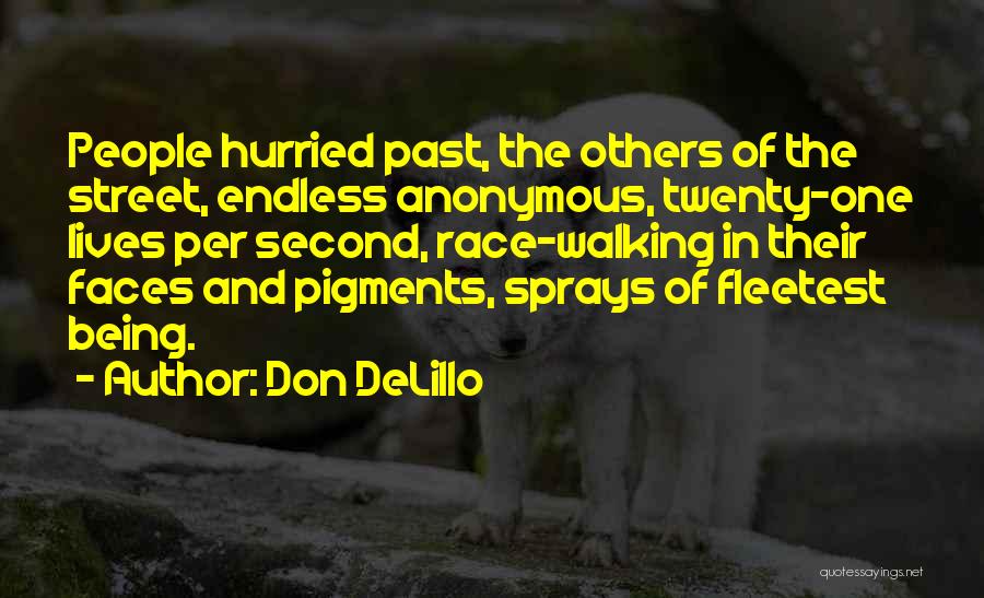 Don DeLillo Quotes: People Hurried Past, The Others Of The Street, Endless Anonymous, Twenty-one Lives Per Second, Race-walking In Their Faces And Pigments,
