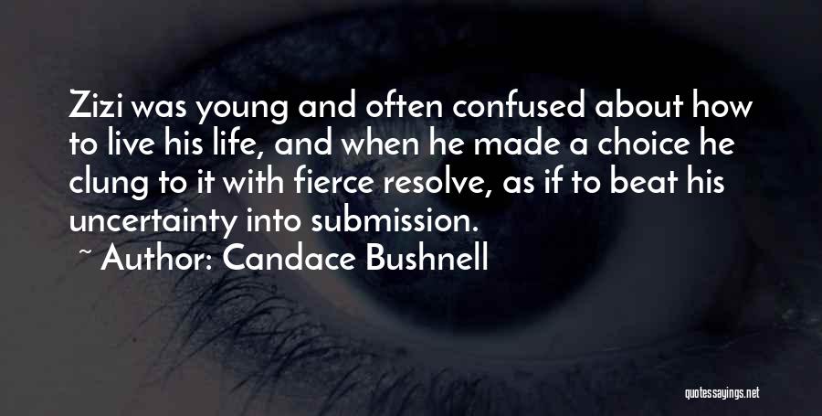 Candace Bushnell Quotes: Zizi Was Young And Often Confused About How To Live His Life, And When He Made A Choice He Clung