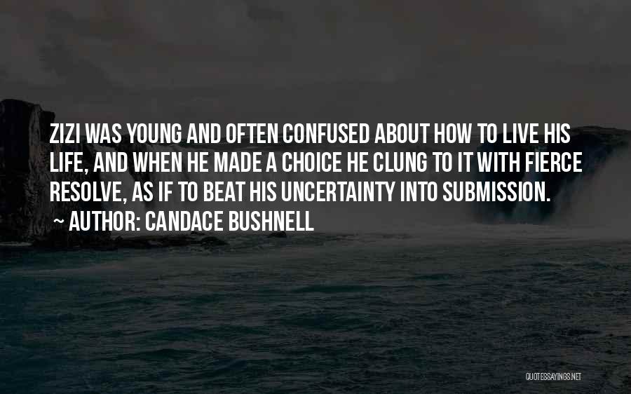 Candace Bushnell Quotes: Zizi Was Young And Often Confused About How To Live His Life, And When He Made A Choice He Clung