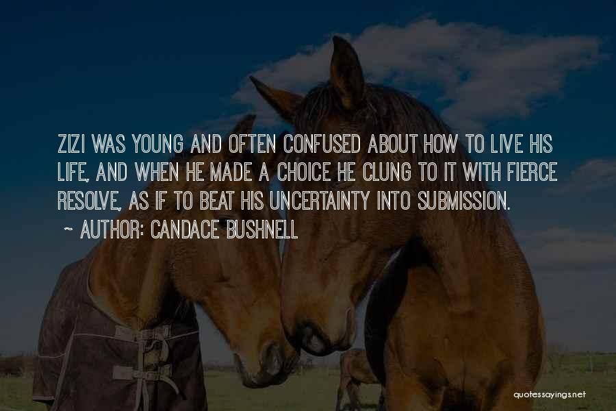 Candace Bushnell Quotes: Zizi Was Young And Often Confused About How To Live His Life, And When He Made A Choice He Clung