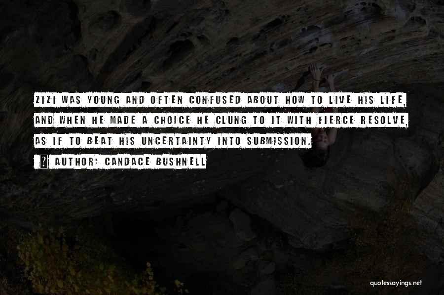 Candace Bushnell Quotes: Zizi Was Young And Often Confused About How To Live His Life, And When He Made A Choice He Clung