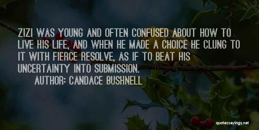 Candace Bushnell Quotes: Zizi Was Young And Often Confused About How To Live His Life, And When He Made A Choice He Clung