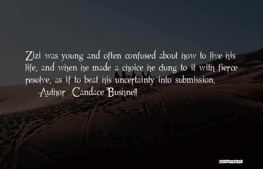 Candace Bushnell Quotes: Zizi Was Young And Often Confused About How To Live His Life, And When He Made A Choice He Clung