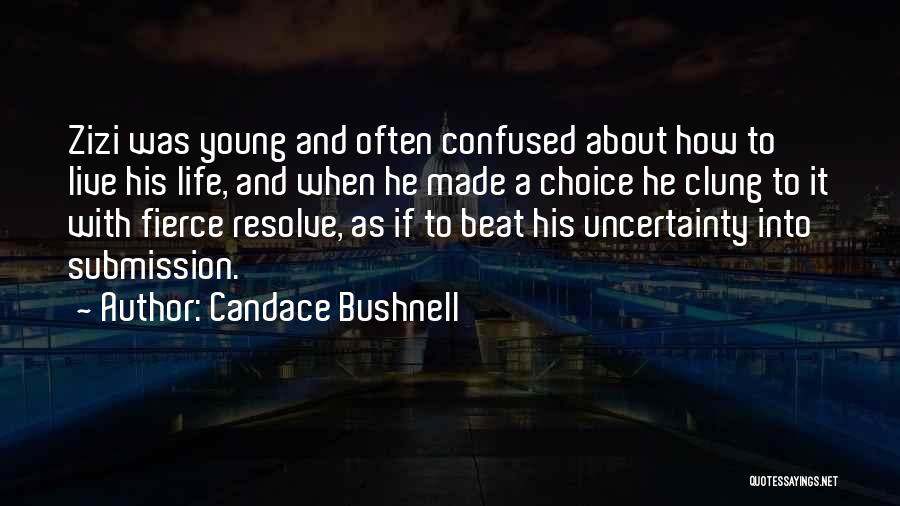 Candace Bushnell Quotes: Zizi Was Young And Often Confused About How To Live His Life, And When He Made A Choice He Clung