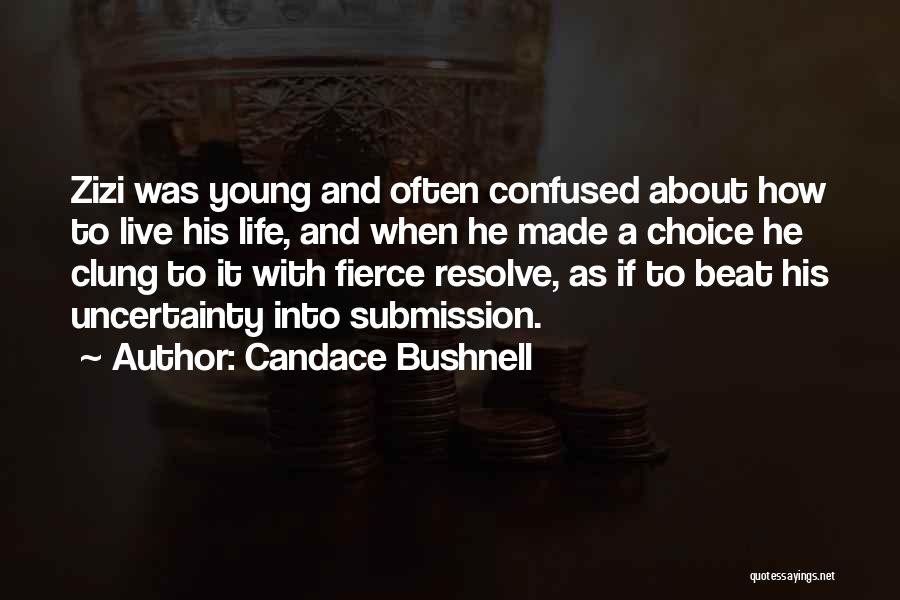 Candace Bushnell Quotes: Zizi Was Young And Often Confused About How To Live His Life, And When He Made A Choice He Clung