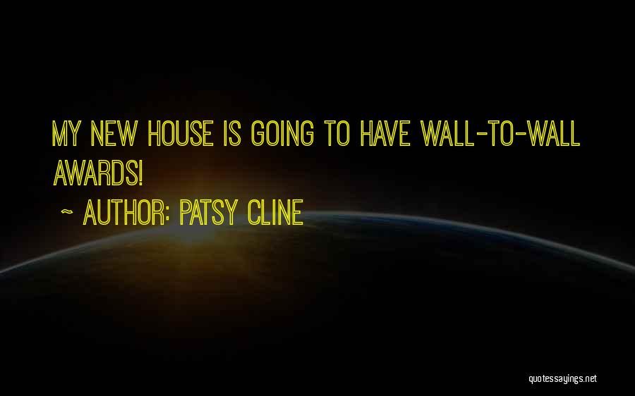 Patsy Cline Quotes: My New House Is Going To Have Wall-to-wall Awards!