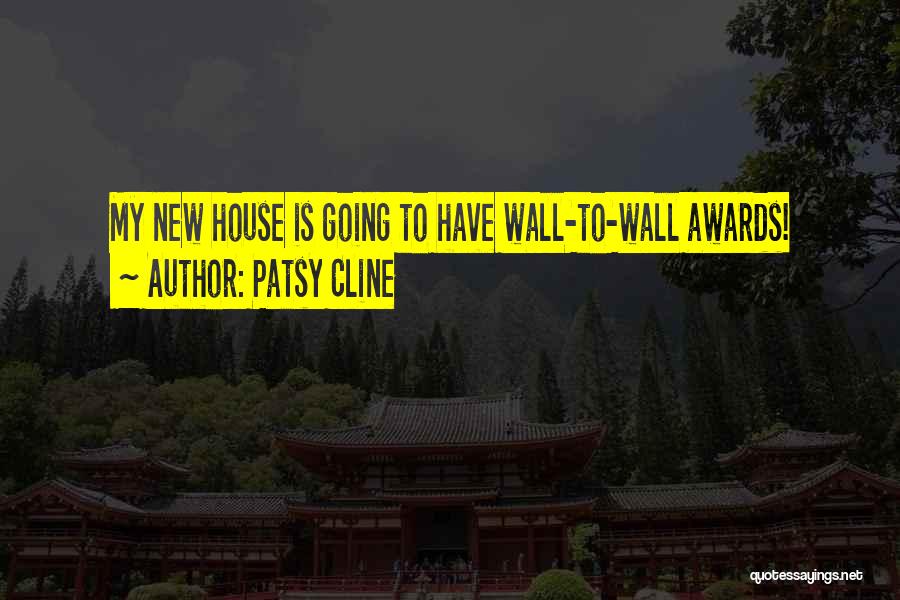 Patsy Cline Quotes: My New House Is Going To Have Wall-to-wall Awards!