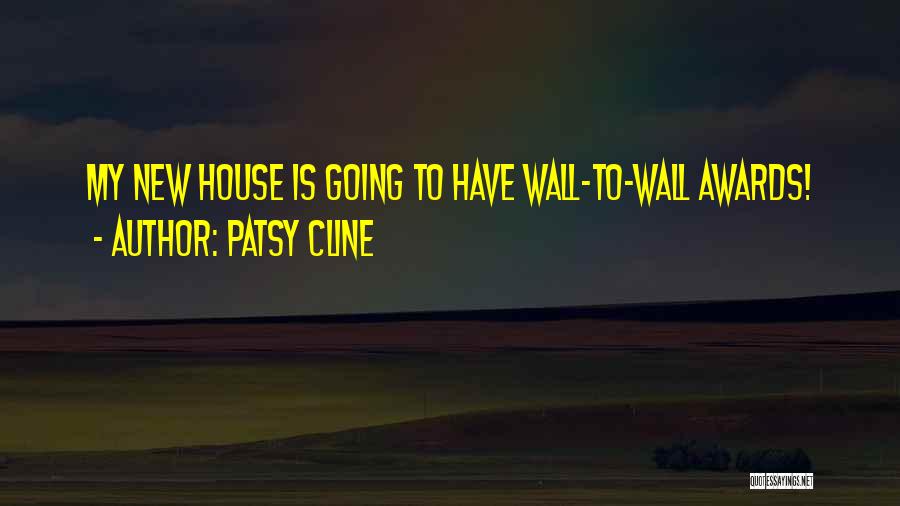 Patsy Cline Quotes: My New House Is Going To Have Wall-to-wall Awards!