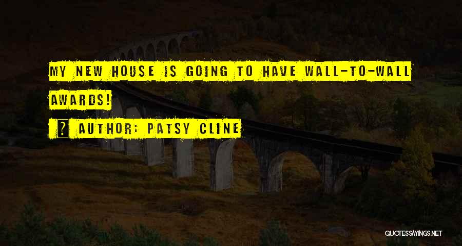 Patsy Cline Quotes: My New House Is Going To Have Wall-to-wall Awards!