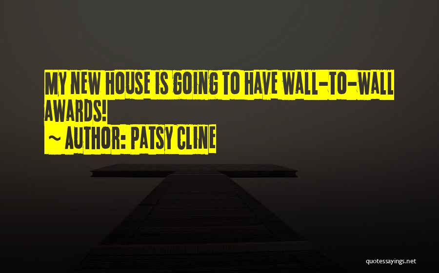 Patsy Cline Quotes: My New House Is Going To Have Wall-to-wall Awards!