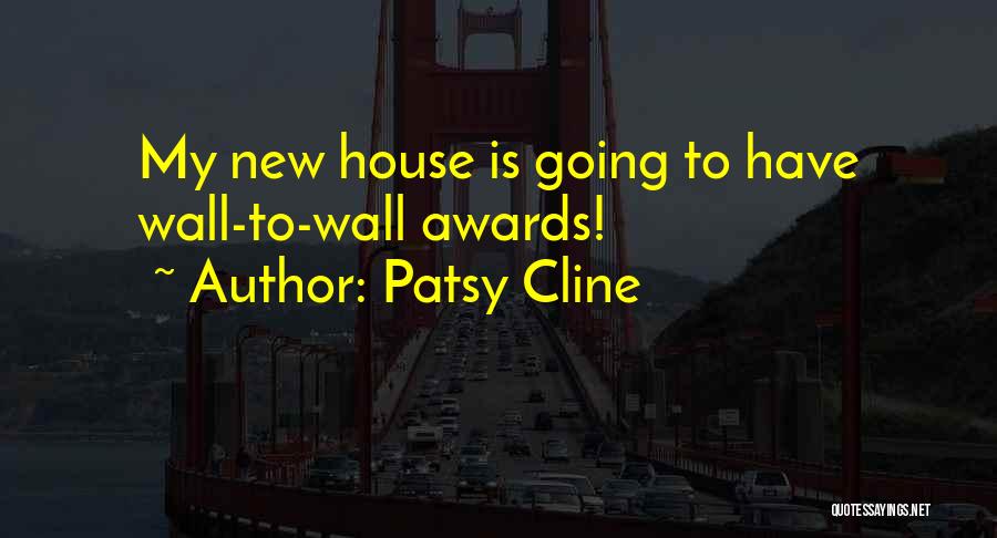 Patsy Cline Quotes: My New House Is Going To Have Wall-to-wall Awards!