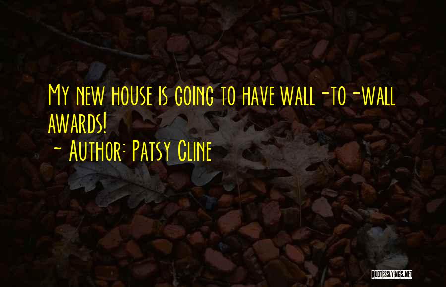 Patsy Cline Quotes: My New House Is Going To Have Wall-to-wall Awards!