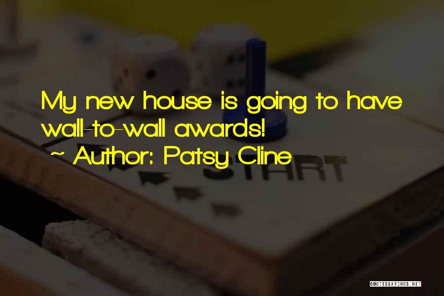 Patsy Cline Quotes: My New House Is Going To Have Wall-to-wall Awards!