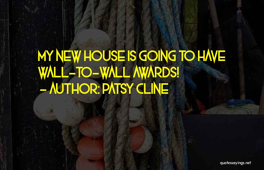 Patsy Cline Quotes: My New House Is Going To Have Wall-to-wall Awards!