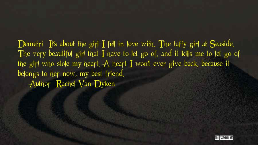 Rachel Van Dyken Quotes: Demetri: It's About The Girl I Fell In Love With. The Taffy Girl At Seaside. The Very Beautiful Girl That