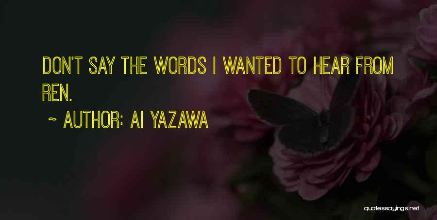 Ai Yazawa Quotes: Don't Say The Words I Wanted To Hear From Ren.