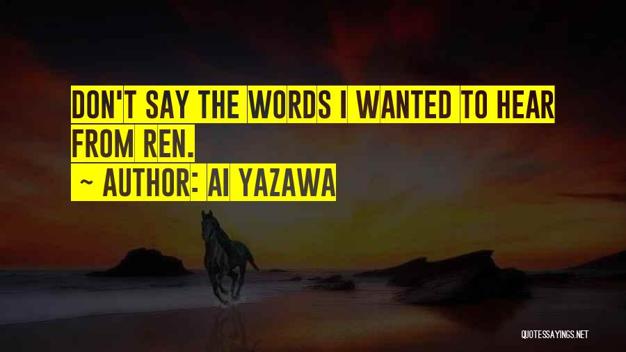 Ai Yazawa Quotes: Don't Say The Words I Wanted To Hear From Ren.