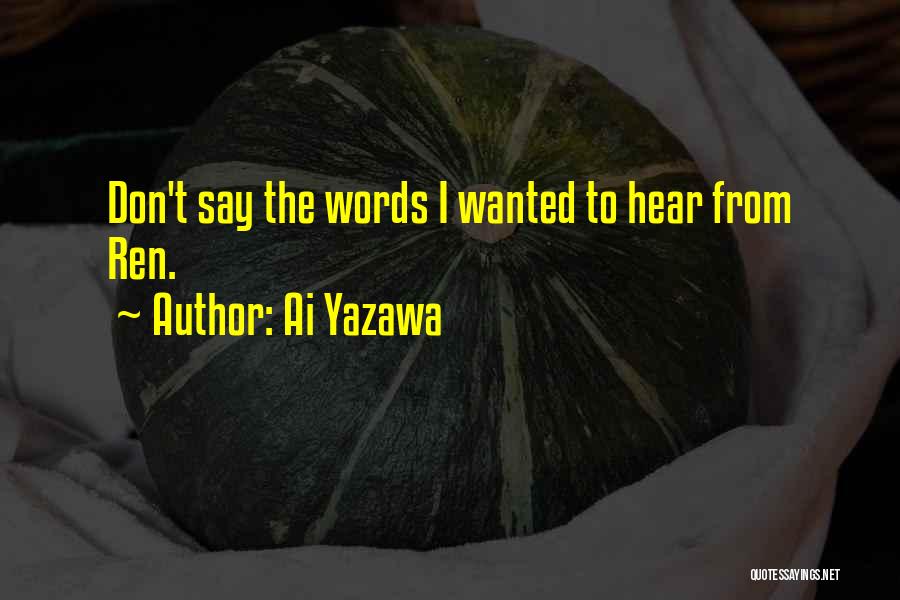 Ai Yazawa Quotes: Don't Say The Words I Wanted To Hear From Ren.