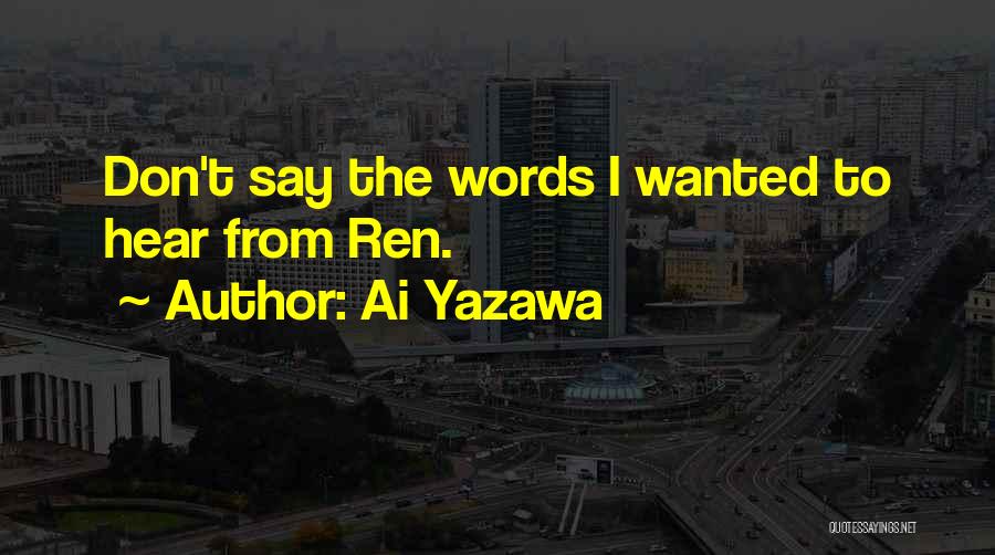 Ai Yazawa Quotes: Don't Say The Words I Wanted To Hear From Ren.