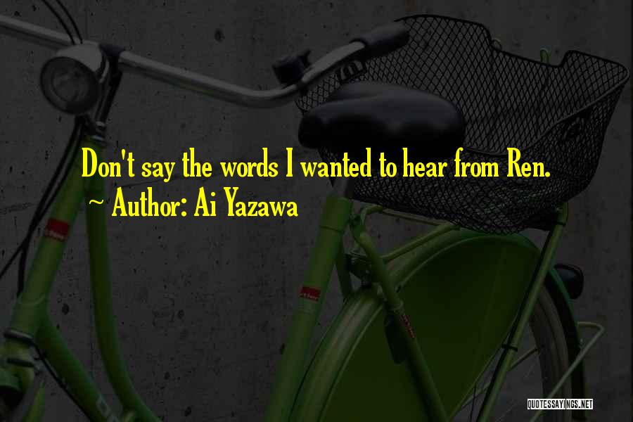 Ai Yazawa Quotes: Don't Say The Words I Wanted To Hear From Ren.
