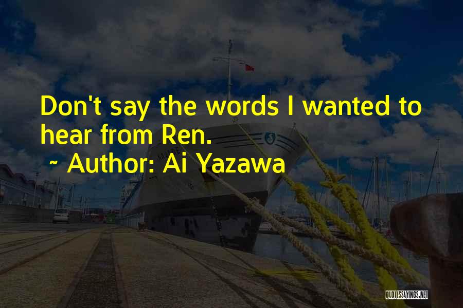 Ai Yazawa Quotes: Don't Say The Words I Wanted To Hear From Ren.