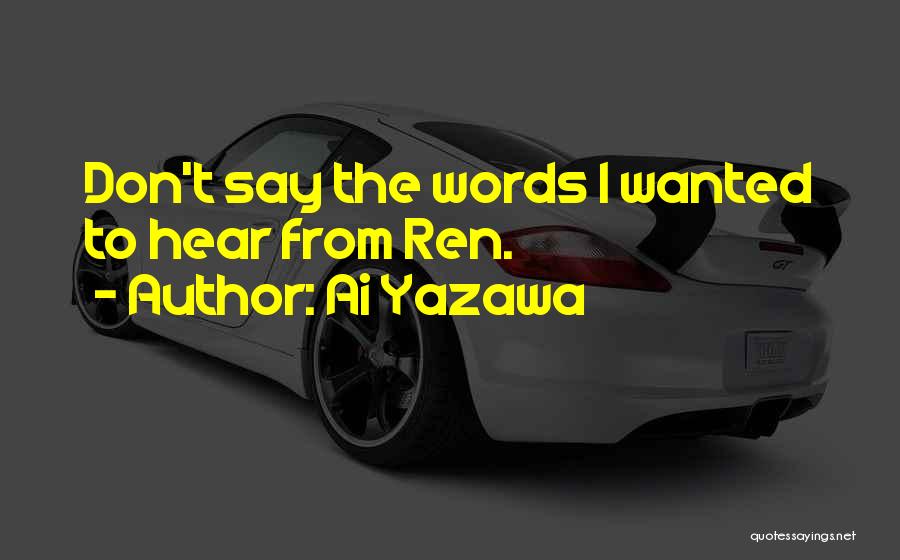 Ai Yazawa Quotes: Don't Say The Words I Wanted To Hear From Ren.