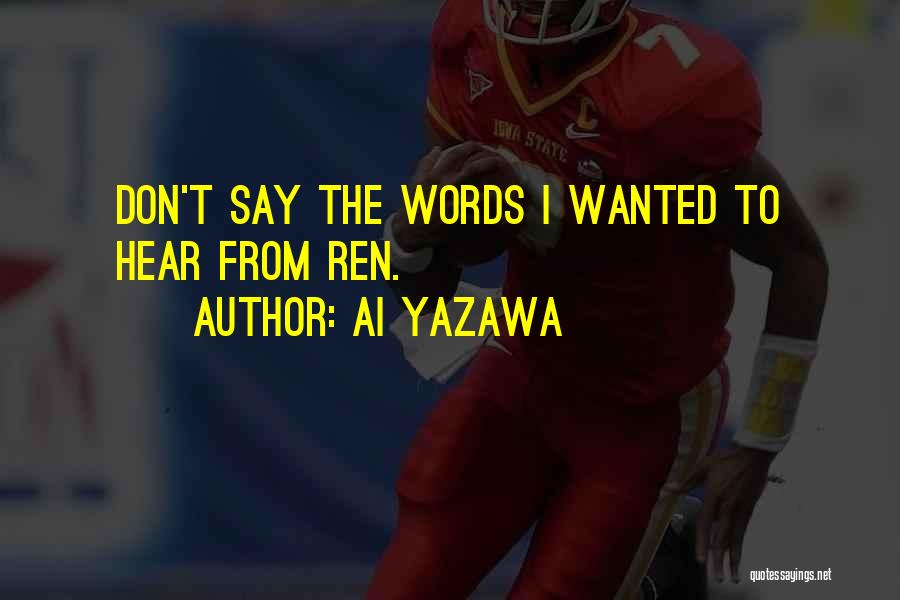 Ai Yazawa Quotes: Don't Say The Words I Wanted To Hear From Ren.