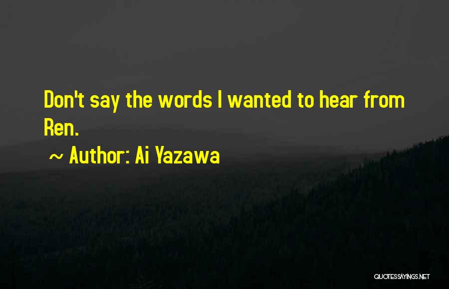 Ai Yazawa Quotes: Don't Say The Words I Wanted To Hear From Ren.