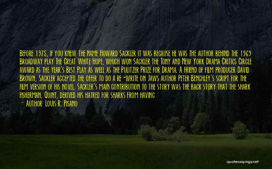 Louis R. Pisano Quotes: Before 1975, If You Knew The Name Howard Sackler It Was Because He Was The Author Behind The 1969 Broadway