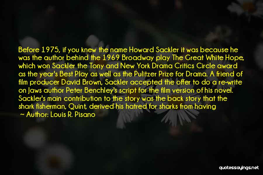 Louis R. Pisano Quotes: Before 1975, If You Knew The Name Howard Sackler It Was Because He Was The Author Behind The 1969 Broadway