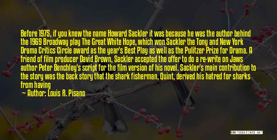 Louis R. Pisano Quotes: Before 1975, If You Knew The Name Howard Sackler It Was Because He Was The Author Behind The 1969 Broadway