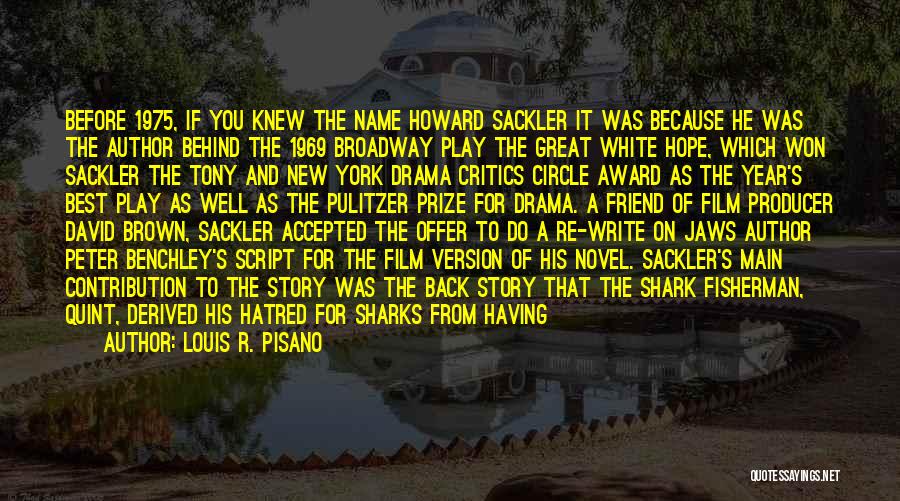 Louis R. Pisano Quotes: Before 1975, If You Knew The Name Howard Sackler It Was Because He Was The Author Behind The 1969 Broadway