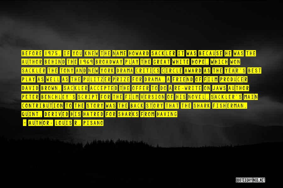 Louis R. Pisano Quotes: Before 1975, If You Knew The Name Howard Sackler It Was Because He Was The Author Behind The 1969 Broadway