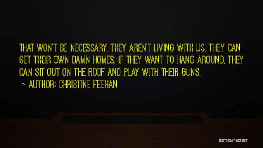 Christine Feehan Quotes: That Won't Be Necessary. They Aren't Living With Us. They Can Get Their Own Damn Homes. If They Want To