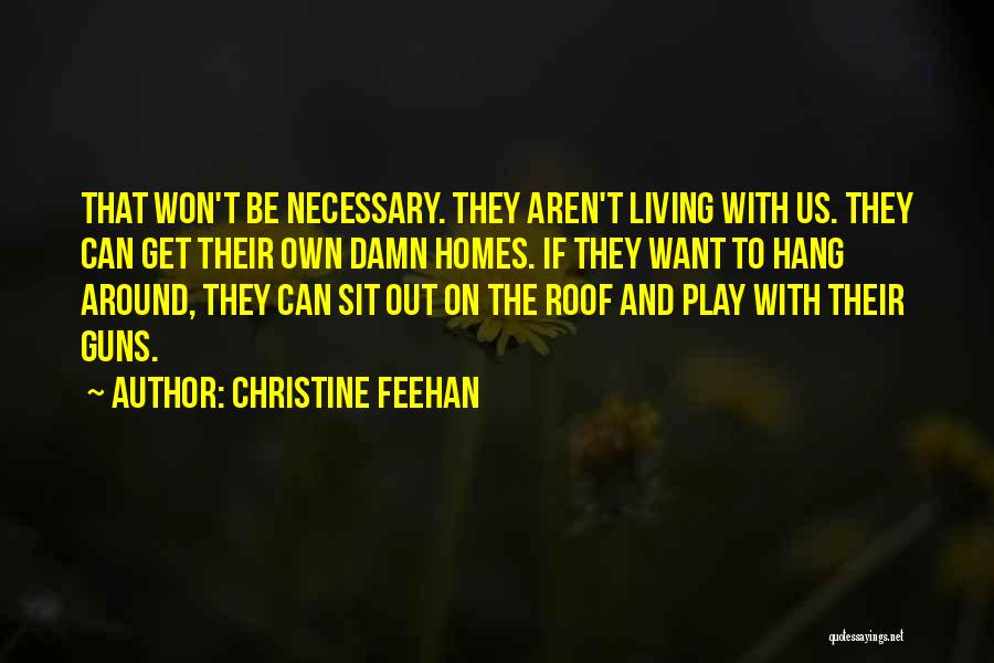 Christine Feehan Quotes: That Won't Be Necessary. They Aren't Living With Us. They Can Get Their Own Damn Homes. If They Want To