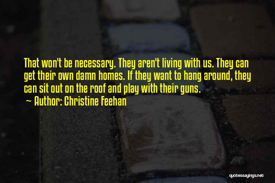 Christine Feehan Quotes: That Won't Be Necessary. They Aren't Living With Us. They Can Get Their Own Damn Homes. If They Want To