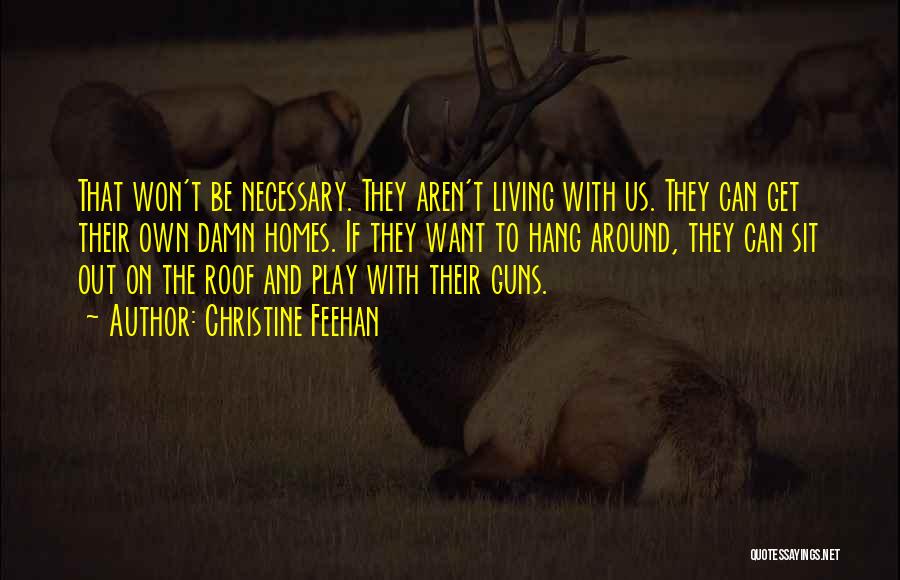 Christine Feehan Quotes: That Won't Be Necessary. They Aren't Living With Us. They Can Get Their Own Damn Homes. If They Want To