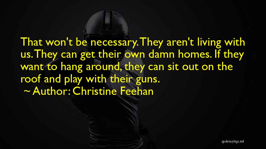 Christine Feehan Quotes: That Won't Be Necessary. They Aren't Living With Us. They Can Get Their Own Damn Homes. If They Want To