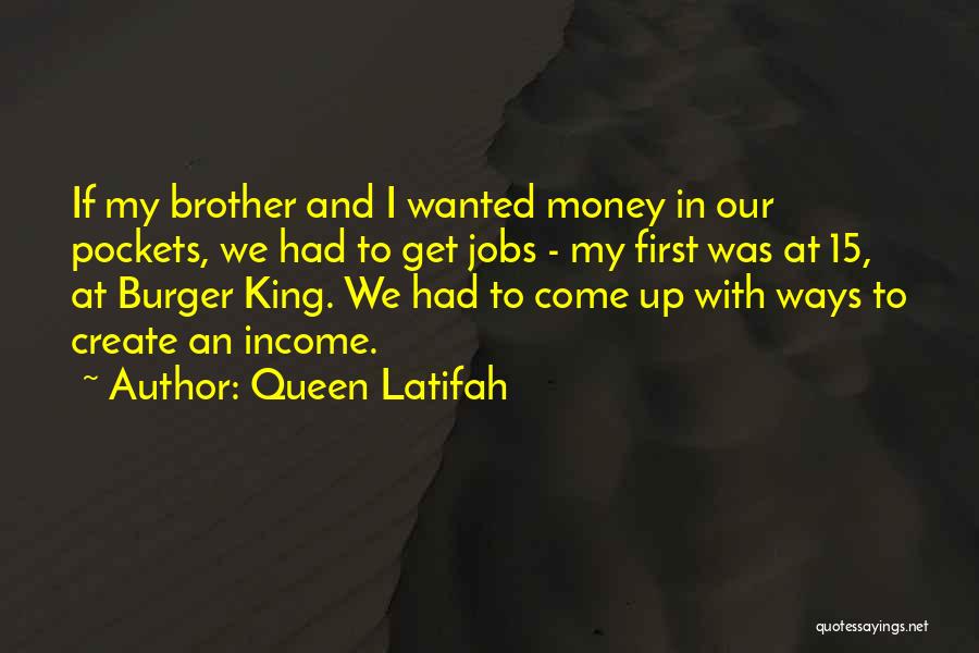 Queen Latifah Quotes: If My Brother And I Wanted Money In Our Pockets, We Had To Get Jobs - My First Was At