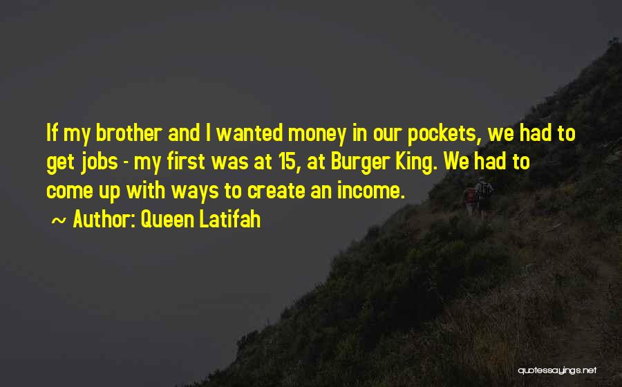 Queen Latifah Quotes: If My Brother And I Wanted Money In Our Pockets, We Had To Get Jobs - My First Was At