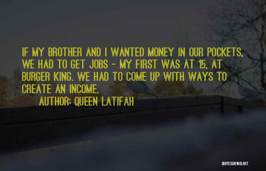 Queen Latifah Quotes: If My Brother And I Wanted Money In Our Pockets, We Had To Get Jobs - My First Was At